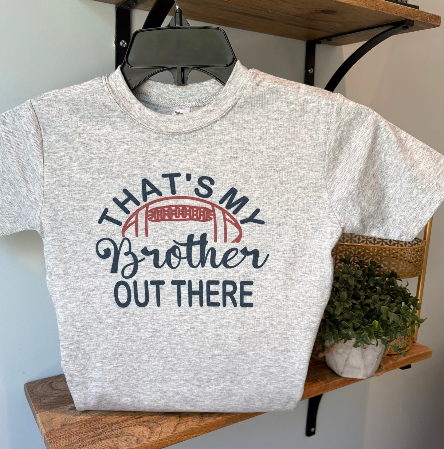 Thats my Brother, Bubba, Daddy, Any Custom Name - Football - on Grey