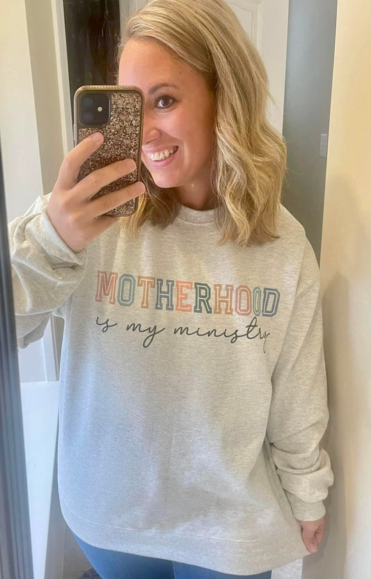 Motherhood is my Ministry Sweatshirt