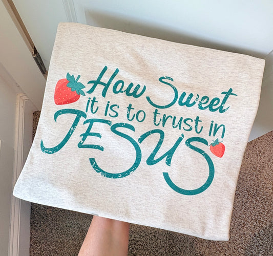 How Sweet it is to Trust in Jesus
